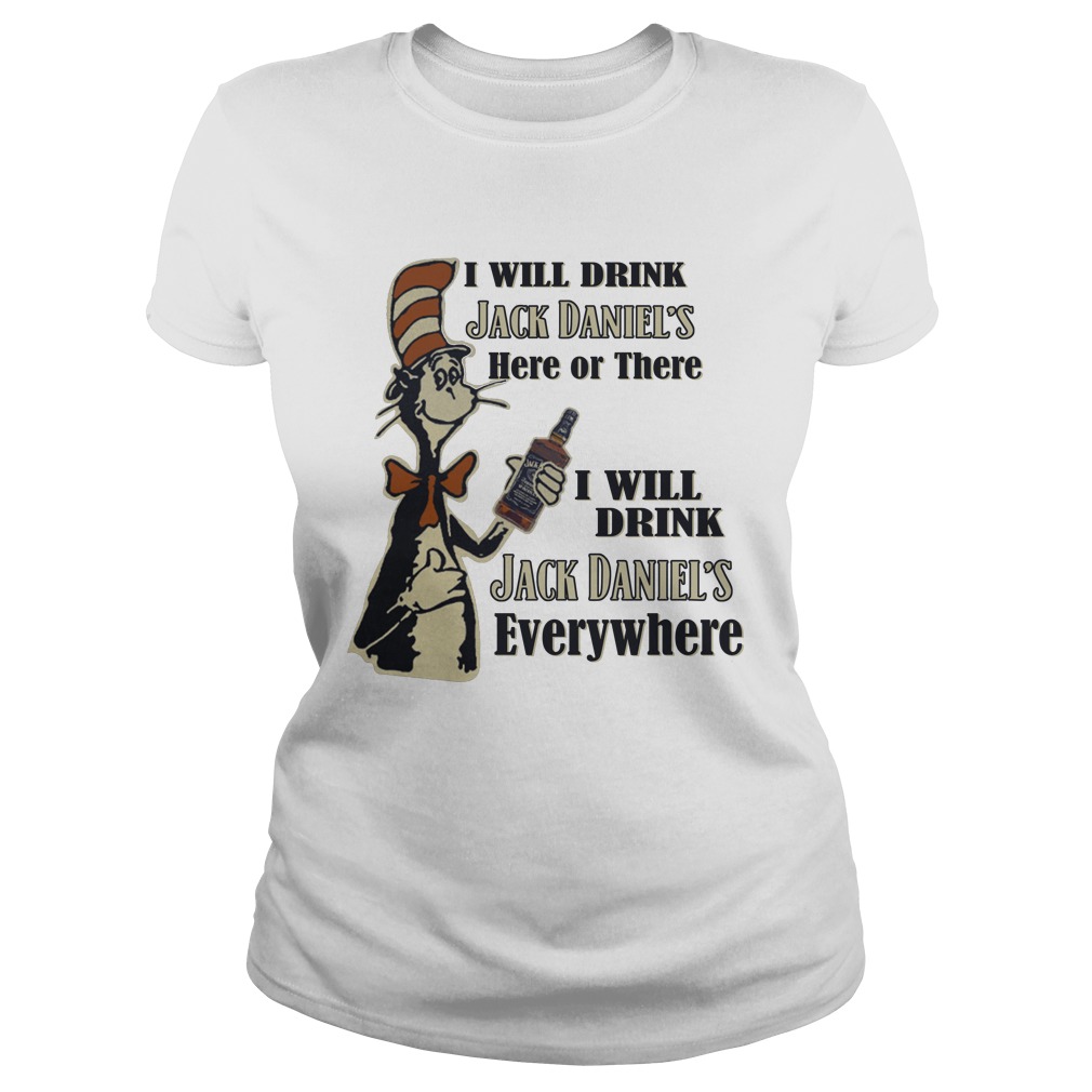 Dr Seuss I Will Drink Jack Daniel's Here Or There I Will Drink Jack Daniel's Everywhere Shirt