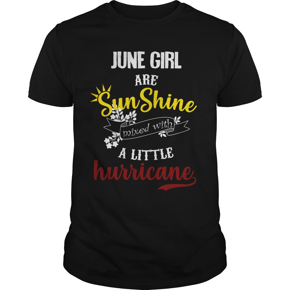 June Girl Are Sunshine Mixed With A Little Hurricane Shirt