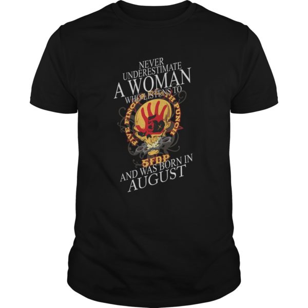 Never Underestimate A Woman Who Listen To And Was Born In August Shirt