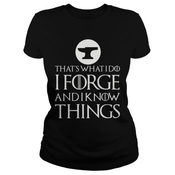 That's What I Do I Forge And I Know Things Shirt