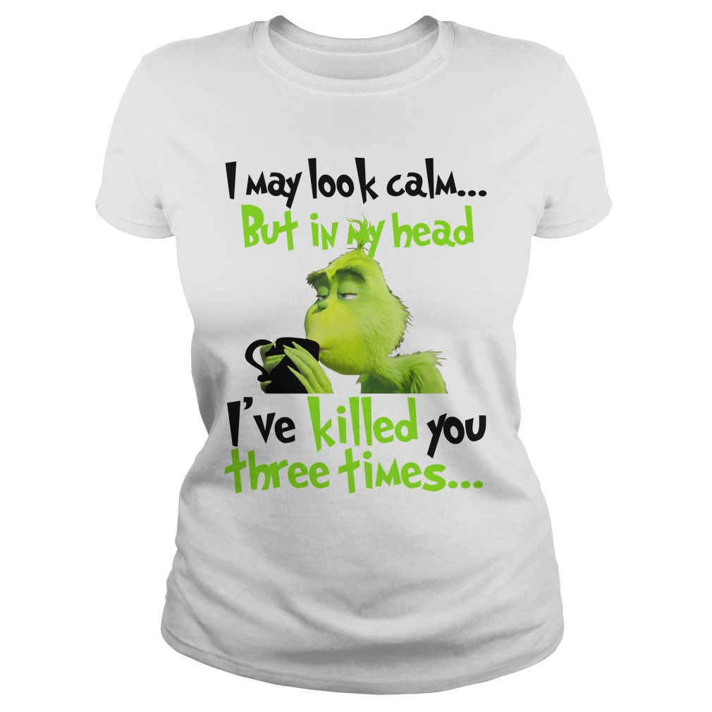 The Grinch I've Killed You Three Times Shirt