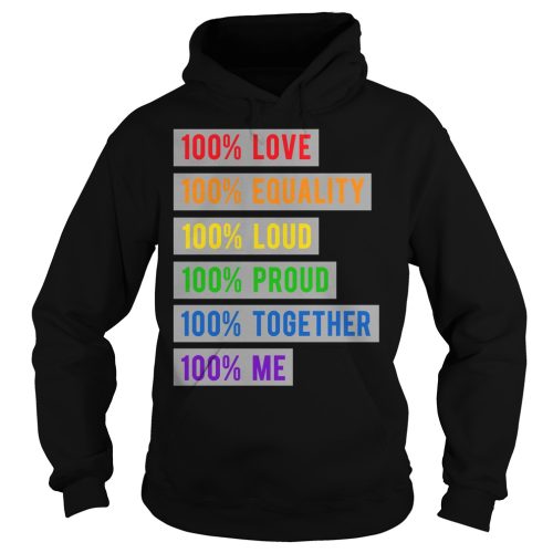 100% Love Equality Loud Proud Together 100% Me Shirt