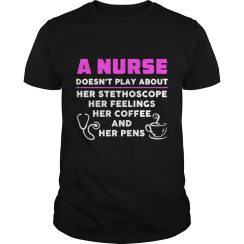 4 Things A Nurse Doesn't Play About T - Shirt