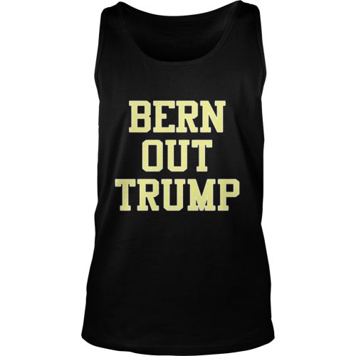 Bern Out Trump Shirt