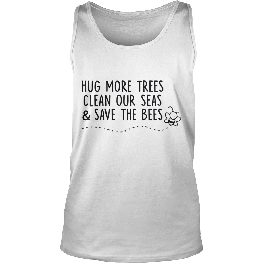Hug More Trees Clean Our Seas And Save The Bees Tank Top