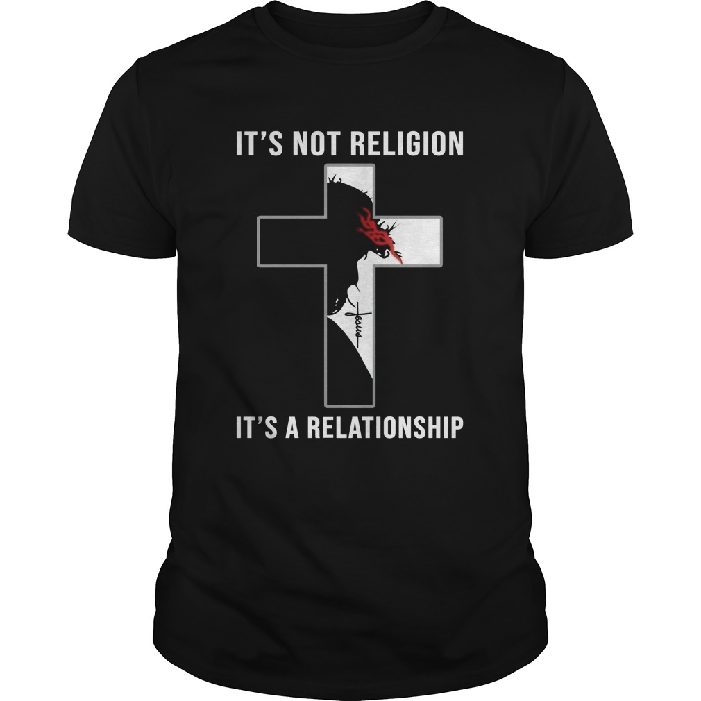 It's Not Religion It's A Relationship Jesus Christian T - Shirt