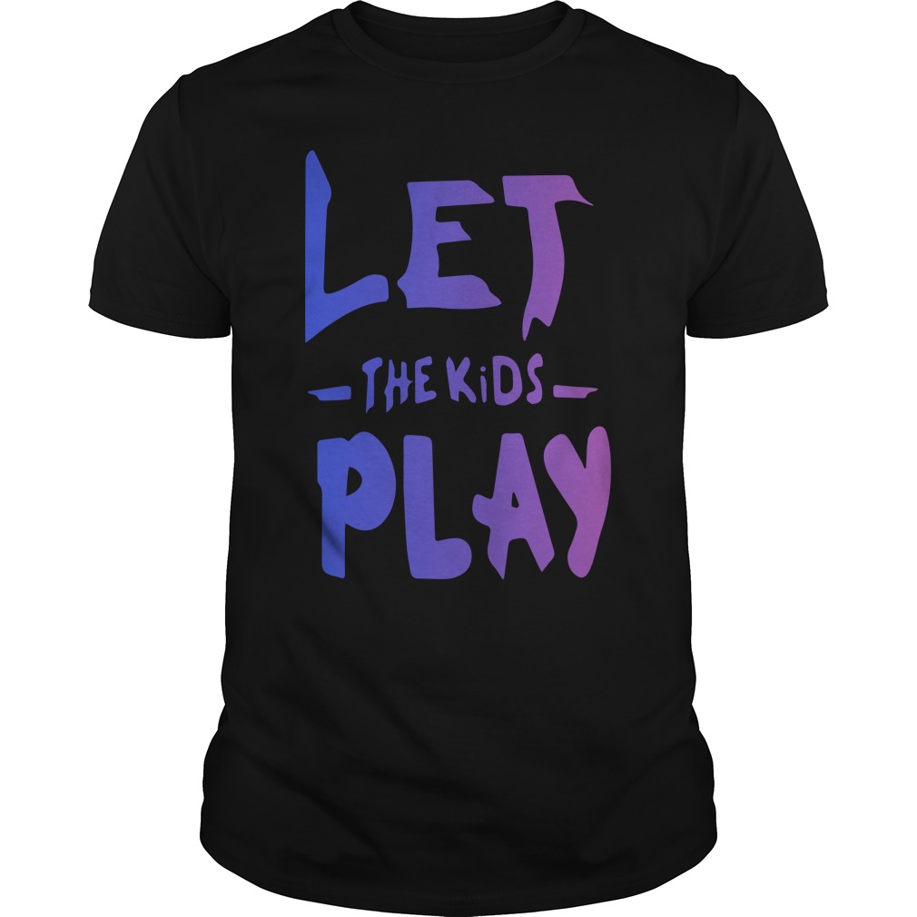 Let The Kids Play T - Shirt