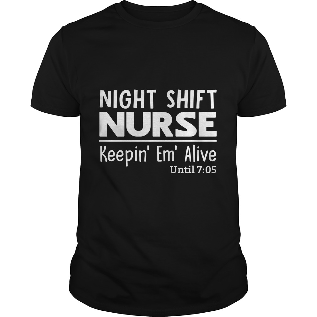 Night Shift Nurse Keepin' Em' Alive T - Shirt