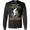 Don't be Jealous Just Because I Can Cycling in My Sixties T Shirt, Hoodies