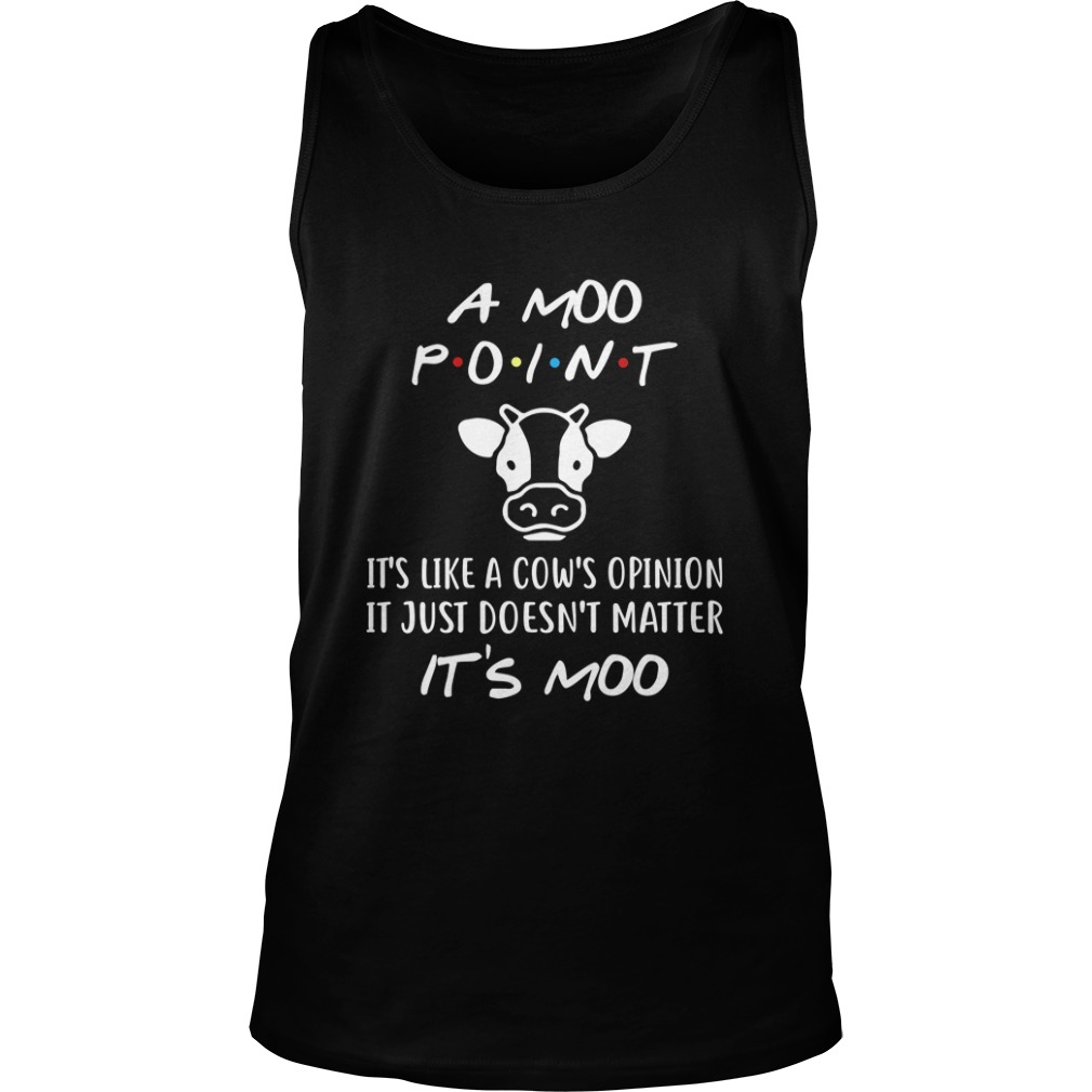 A Moo Point It's like A Cow's Opinion It Just Doesn't Matter It's Moo Tank Top