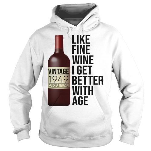 1949 Like Fine Wine I Get Better With Age Shirt
