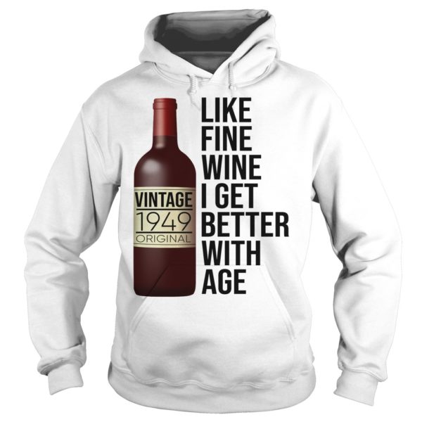 1949 Like Fine Wine I Get Better With Age Shirt