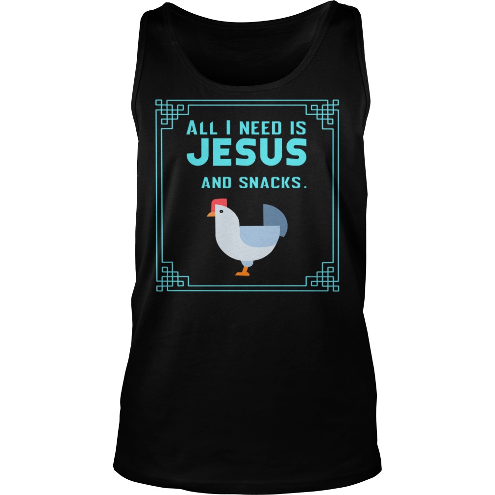 All I Need Is Jesus And Snacks Christian Shirt Tank Top