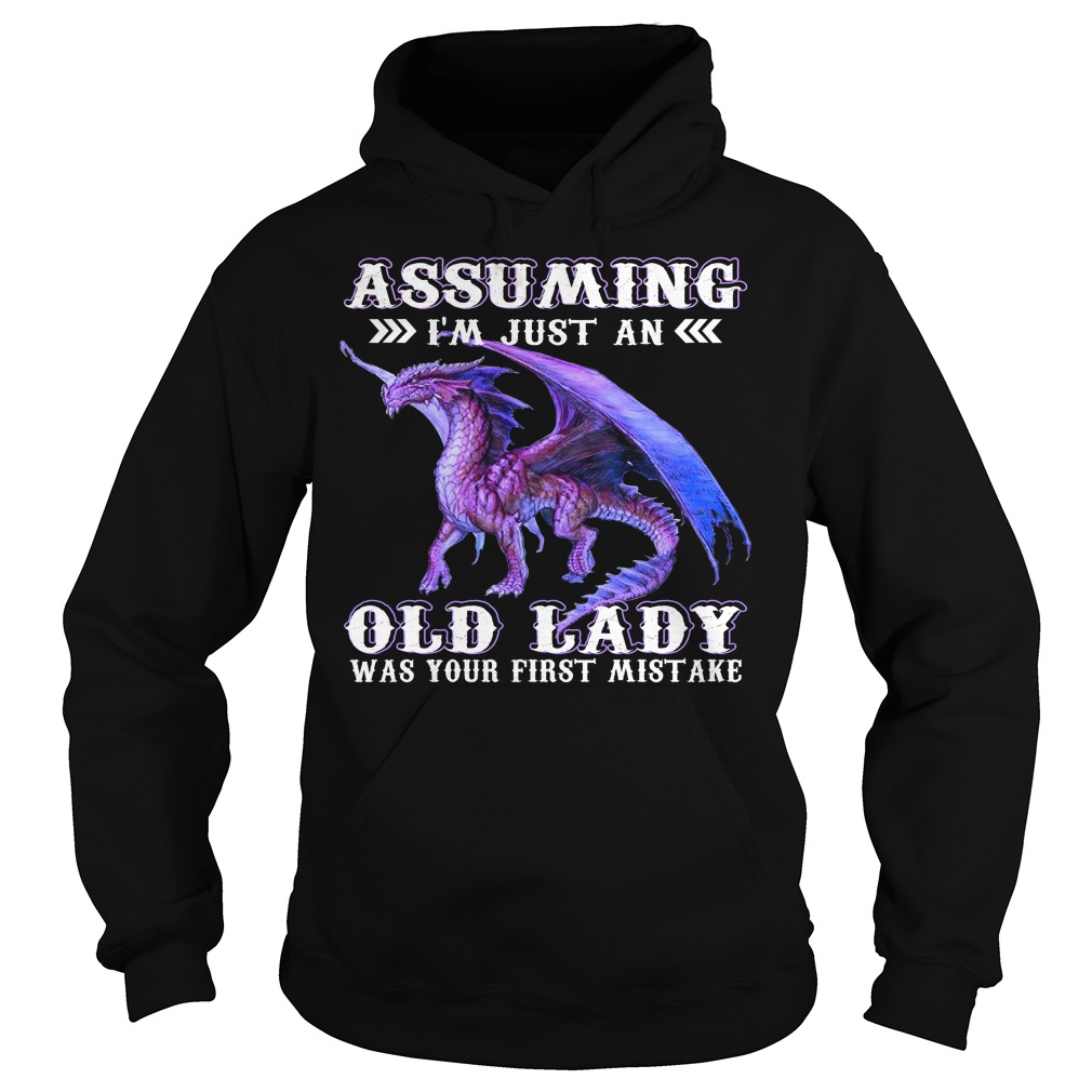 Assuming I'm just an Old Lady Was Your First Mistake Shirt Hoodies