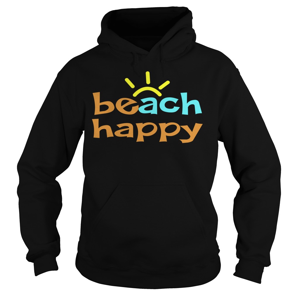 Beach Happy Shirt Hoodies
