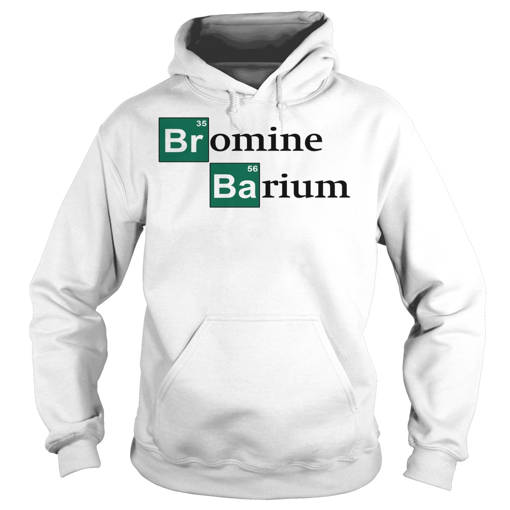 Bromine Barium Shirt Hoodies