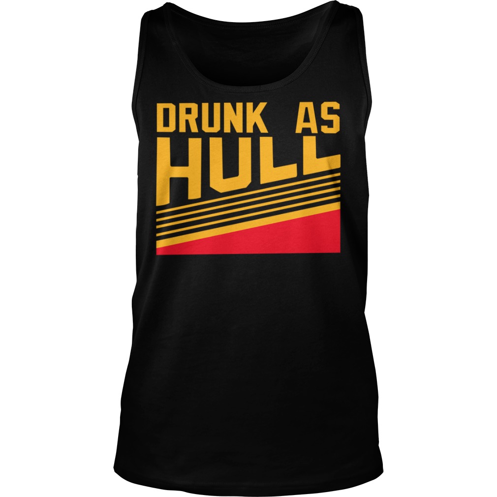 Drunk As Hull Shirt Tank Top