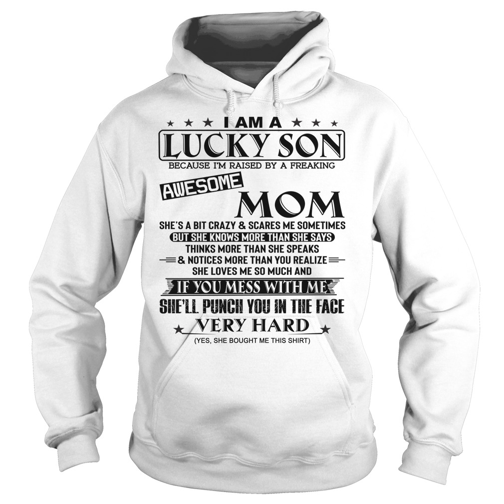 I Am A Lucky Son Because Im Raised By A Freaking Awesome Mom Shirt Hoodies 1px I Am A Lucky Son Because I'm Raised By A Freaking Awesome Mom Shirt