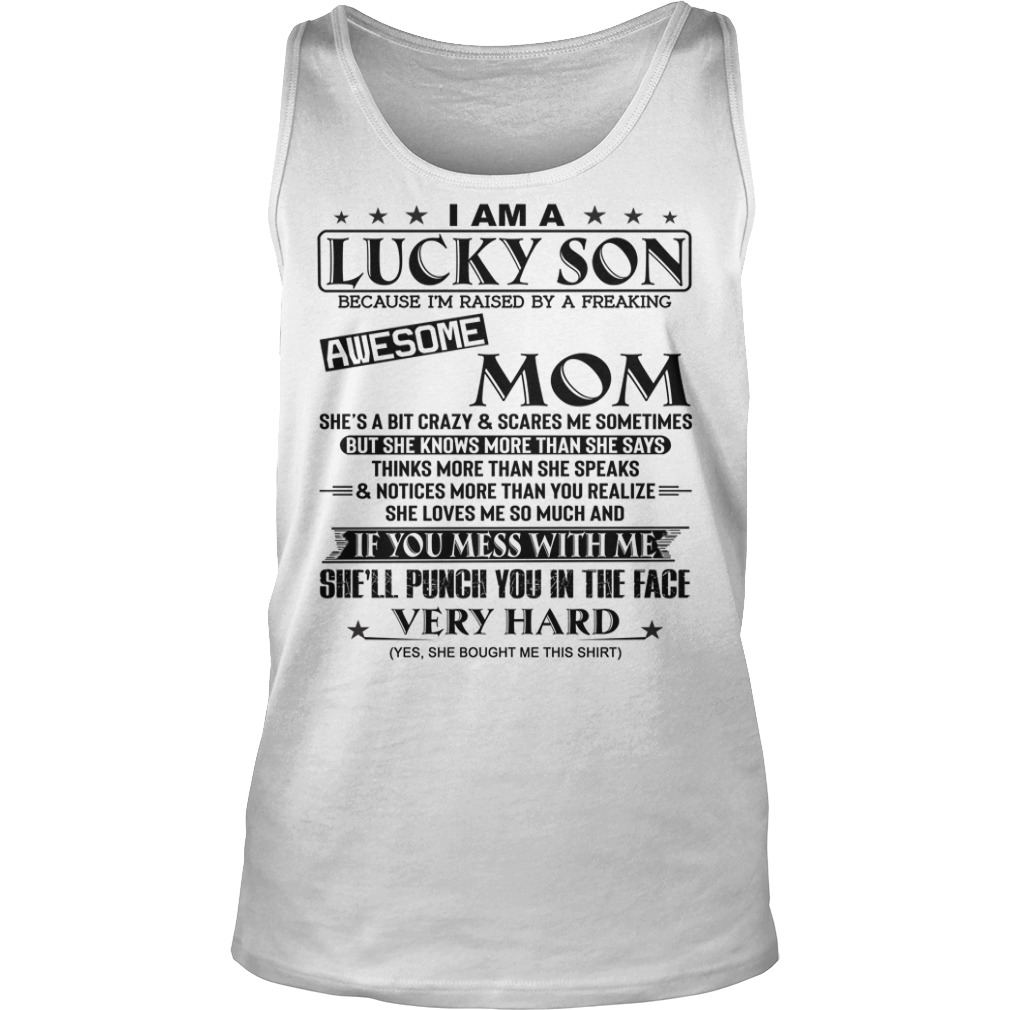 I Am A Lucky Son Because Im Raised By A Freaking Awesome Mom Shirt Tank Top 1px I Am A Lucky Son Because I'm Raised By A Freaking Awesome Mom Shirt