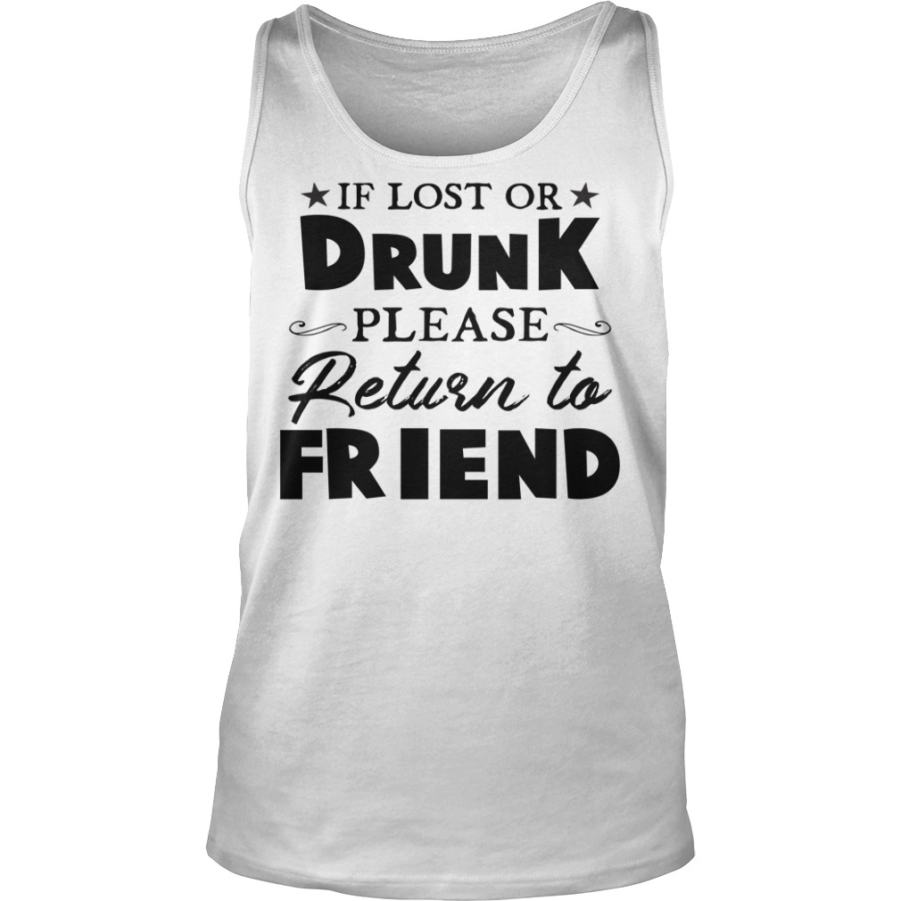 If Lost Or Drunk Please Return To Friend Shirt Tank Top