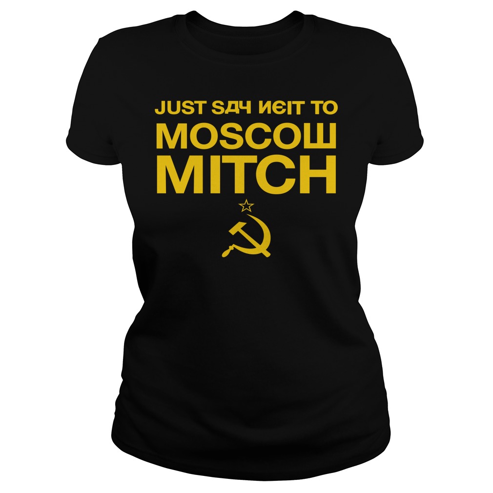 Just Say Neit To Moscow Mitch Shirt Ladies