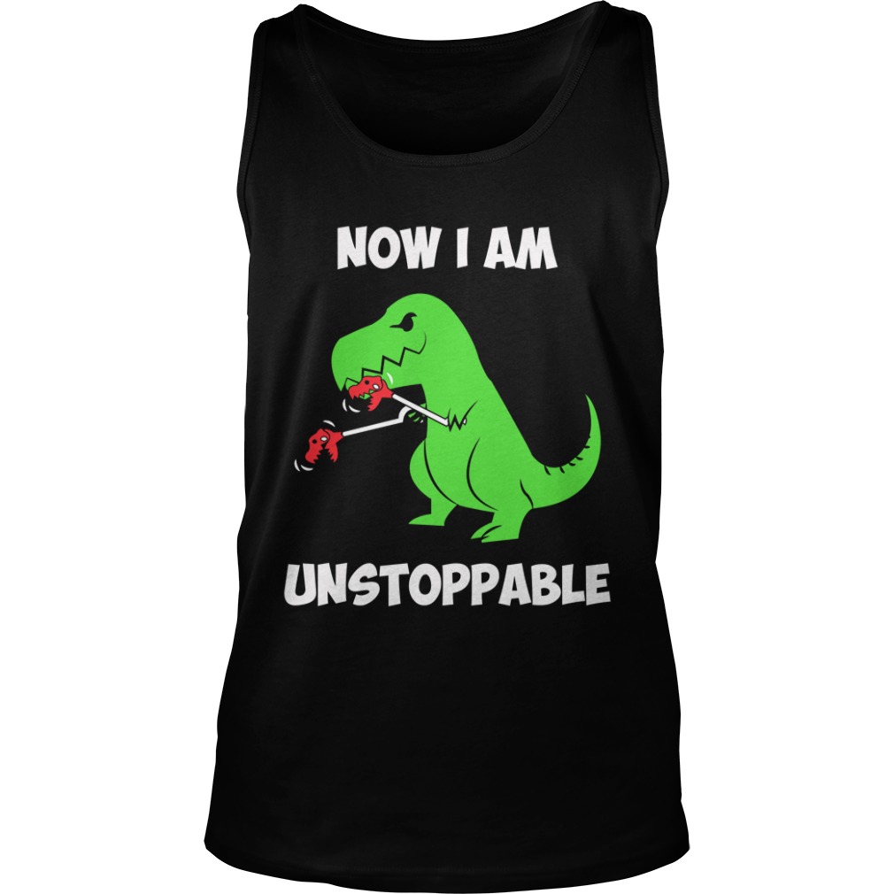 Now I'm UnstoppableFunny T rex Dinosaur Shirt Tank Top