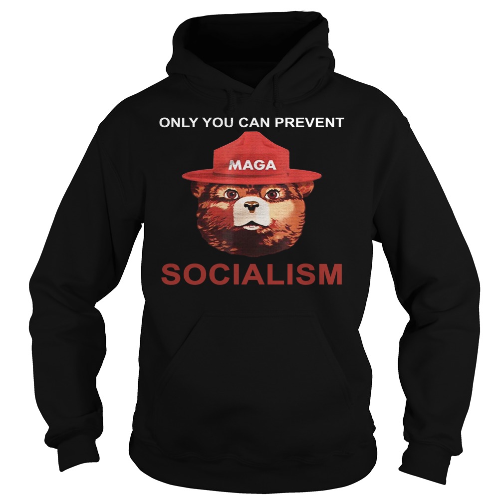 Only You Can Prevent Maga Socialism Shirt Hoodies