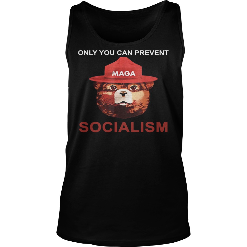 Only You Can Prevent Maga Socialism Shirt Tank Top