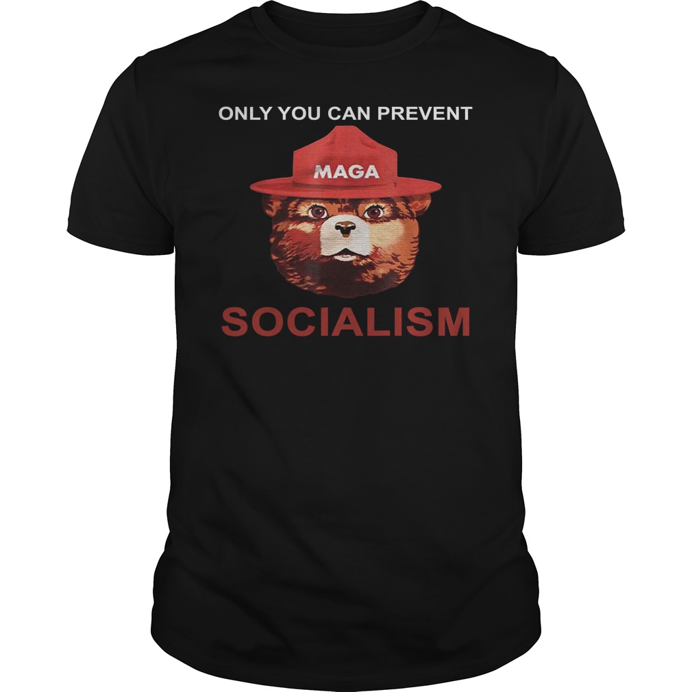 Only You Can Prevent Maga Socialism Shirt