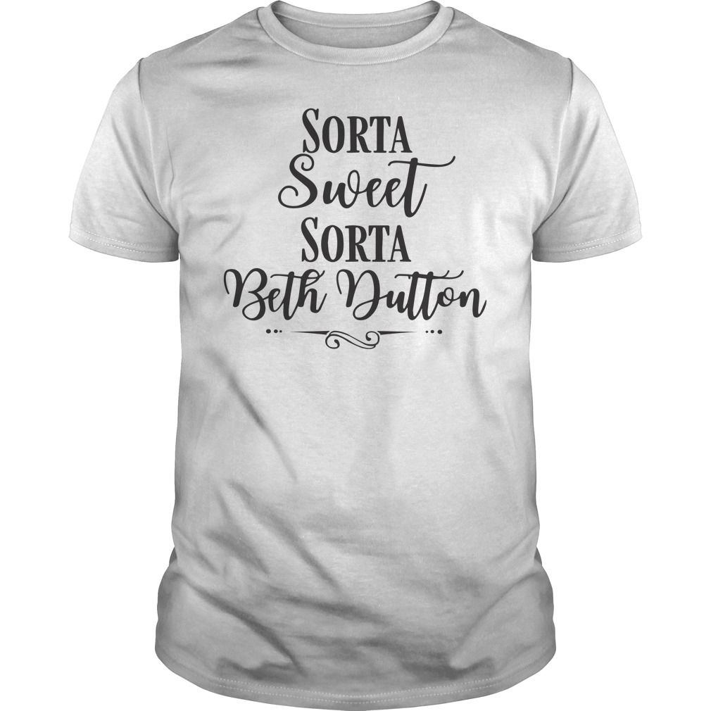 Sorta Sweet Sorta Beth Dutton Shirt