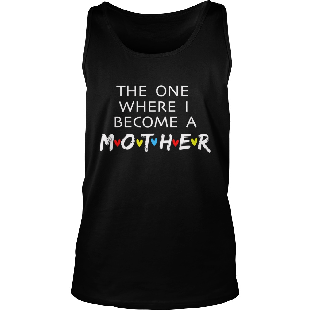 The One Where I Become A Mother Mom Shirt Tank Top