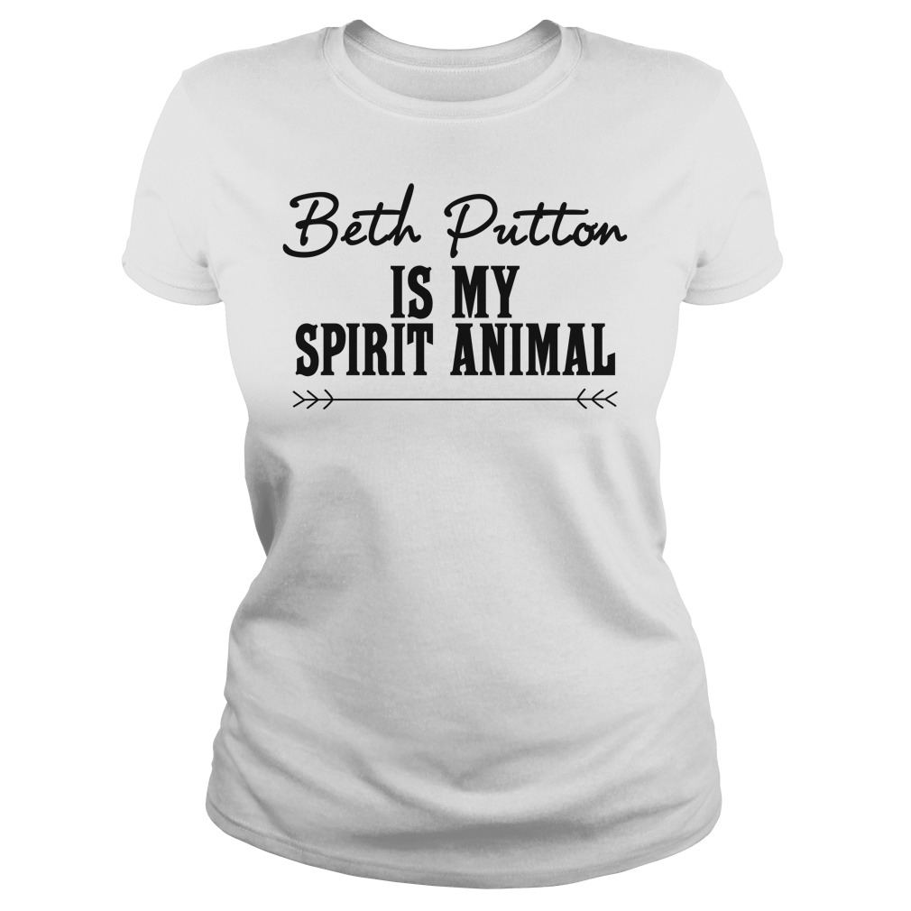 Beth Dutton Is My Spirit Animal Shirt Ladies