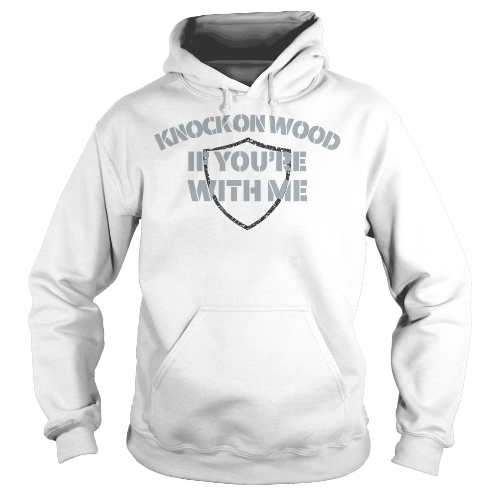 Knock On Wood If You're With Me Football Fan Shirt Hoodies