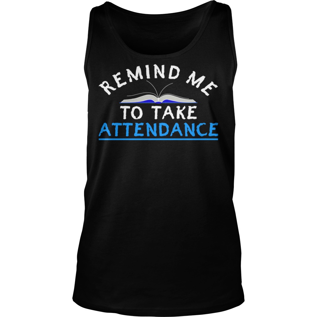Remind Me To Take Attendance Back To School Funny Shirt Tank Top