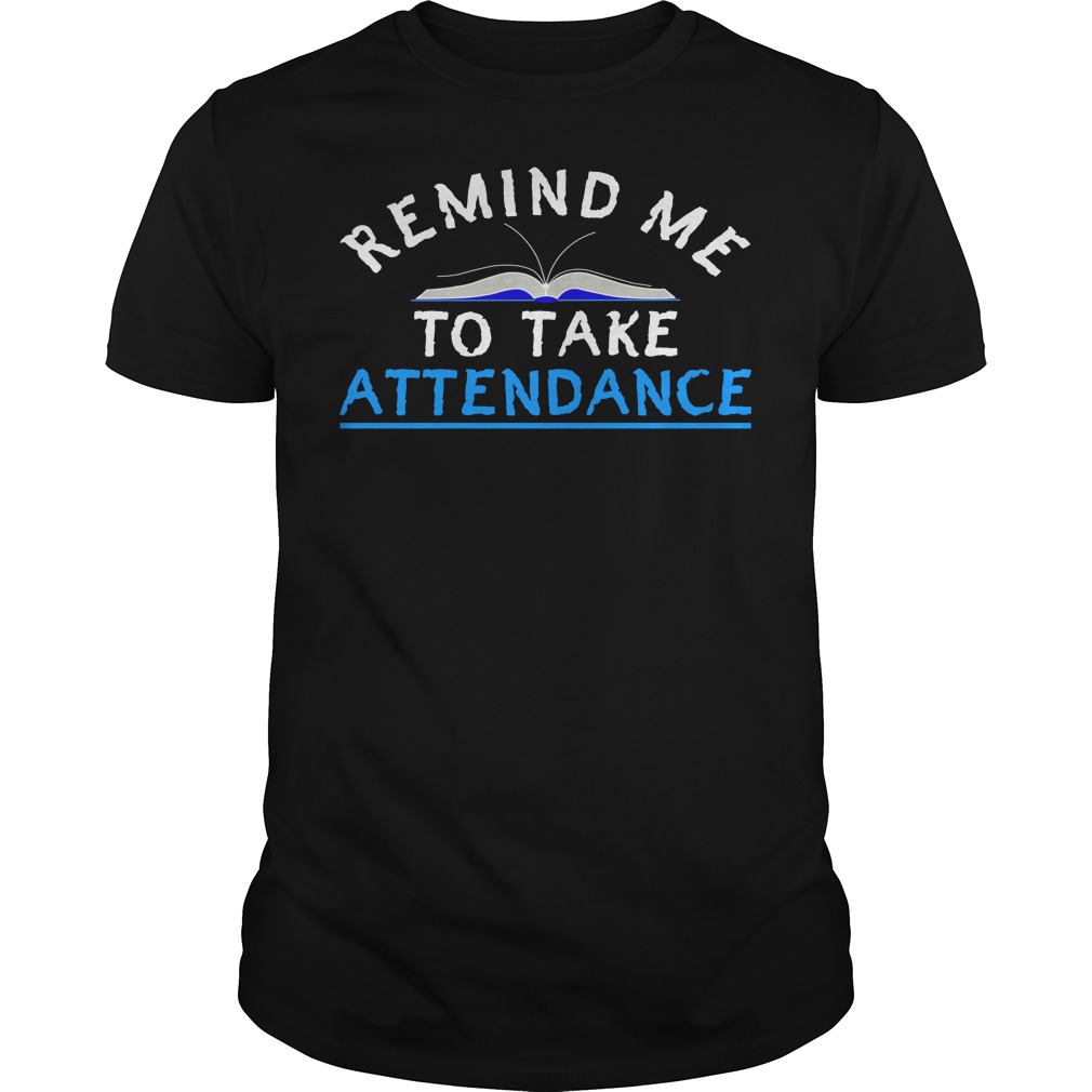 Remind Me To Take Attendance Back To School Funny Shirt