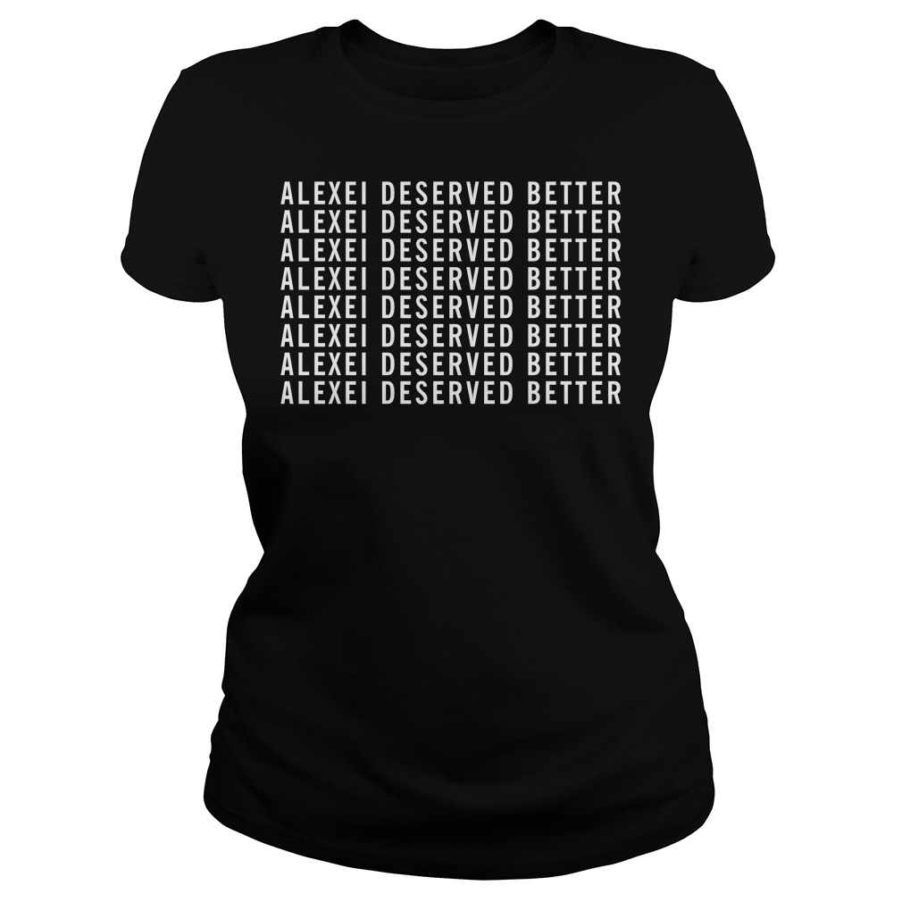 Alexei Deserved Better Stranger Things Shirt Ladies