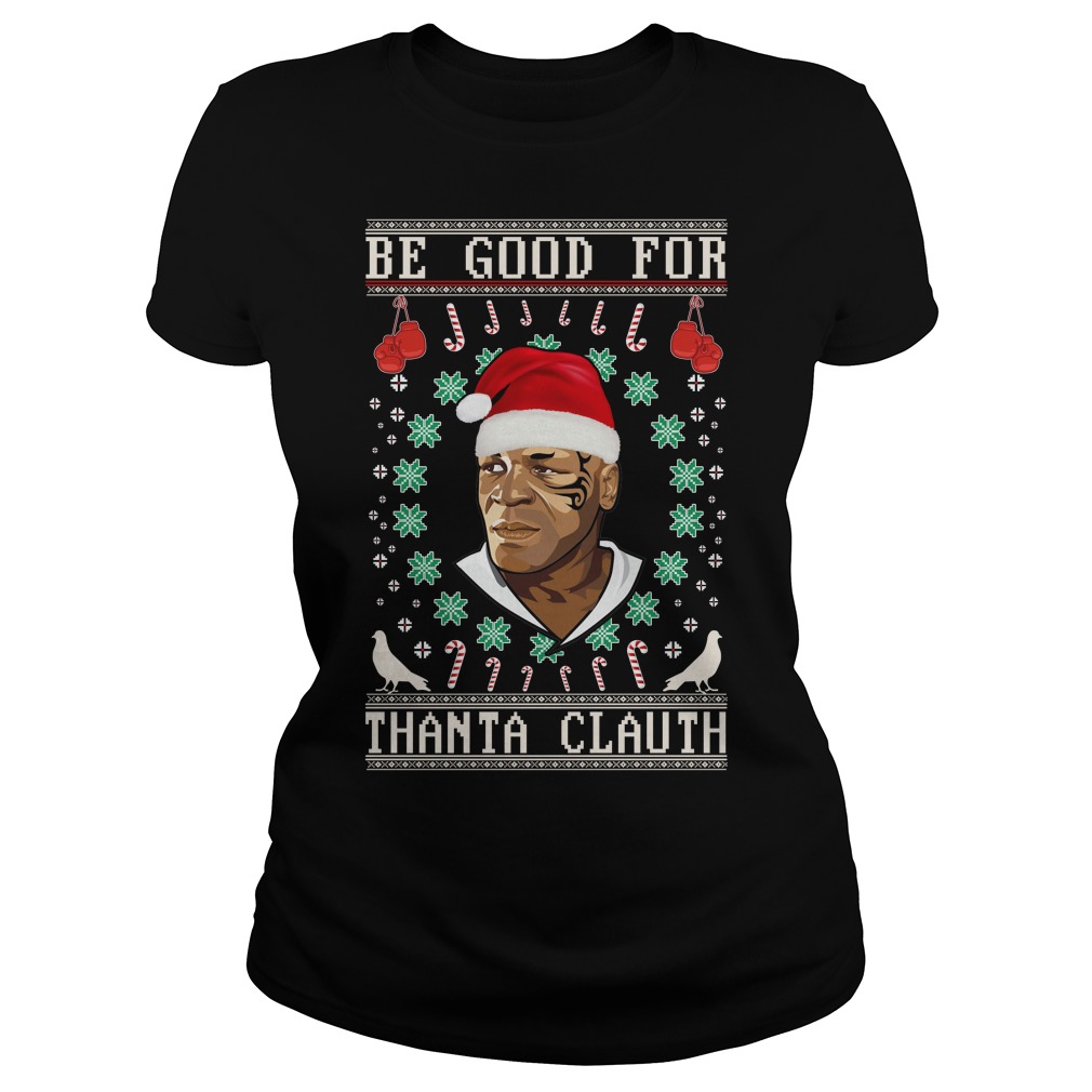 Be Good for Thanta Clauth Mike Tyson Shirt Ladies