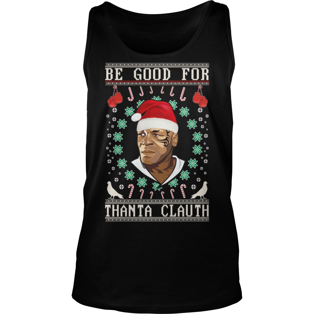 Be Good for Thanta Clauth Mike Tyson Shirt Tank Top
