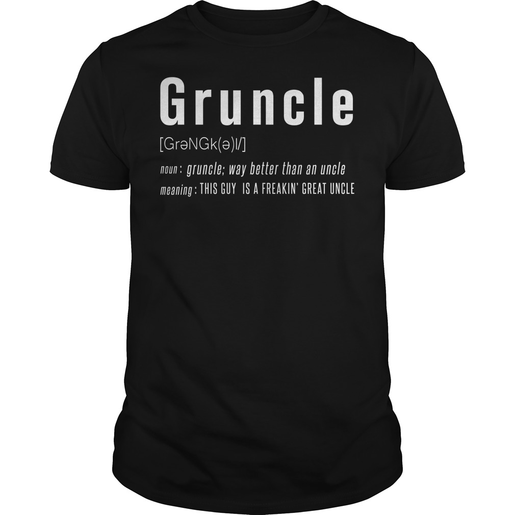Gruncle This Guy Is A Freakin' Great Uncle Shirt