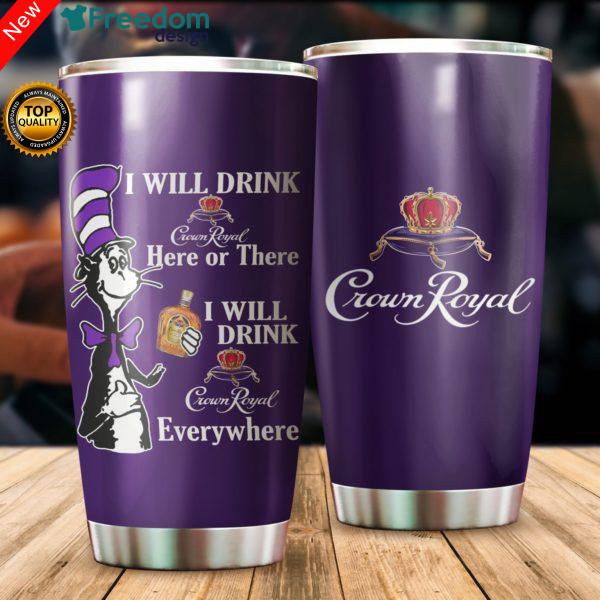 I Will Drink Crown Royal Here Or There I Will Drink Crown Royal Everywhere Tumbler 20oz