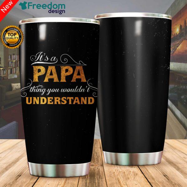 It's Papa Thing You Wouldn't Understand Stainless Steel Tumbler Cup 20oz