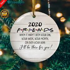 2020 Friends TV Show When It Hasn?t Been Your Day Your Week I?ll Be There For You Christmas Ornament