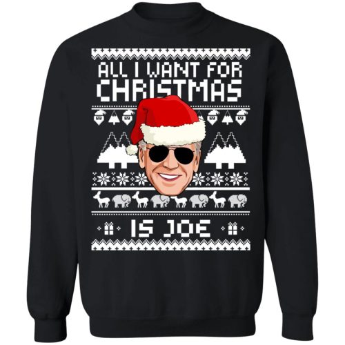 All I Want For Christmas Is Joe Christmas Sweatshirt