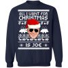All I Want For Christmas Is Joe Christmas Sweatshirt