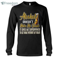 Alcohol Doesn't Make Me Drunk Long Sleeve T-Shirt Product Photo 1