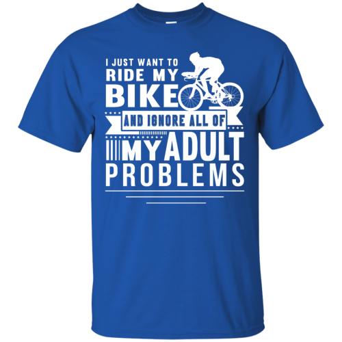 Cycling shirt: I Want To Ride My Bike To Ignore All Of Adult Problems