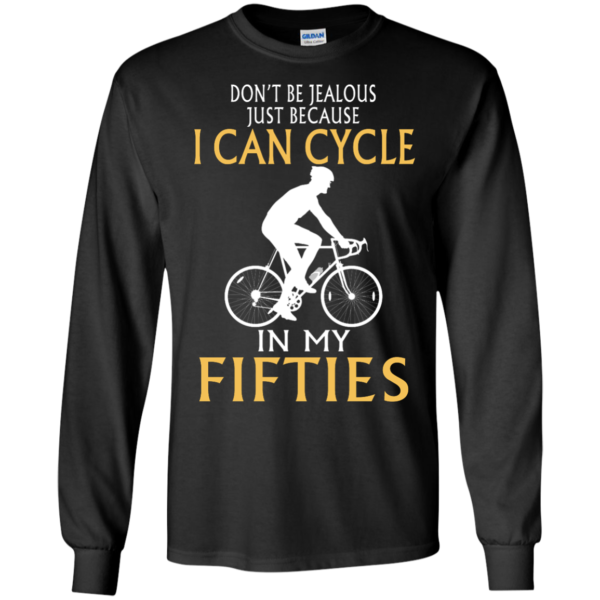 Don't be Jealous Because I Can Cycling in My Fifties T Shirt, Hoodies