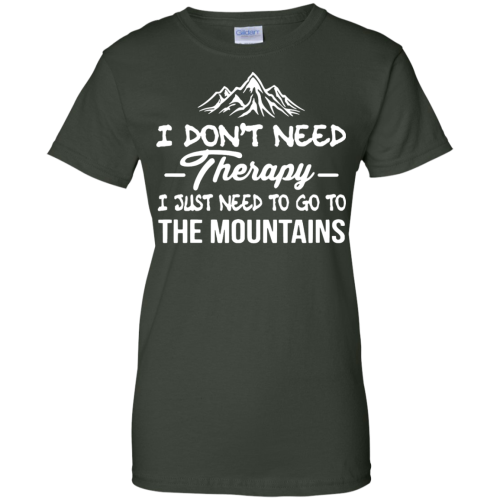 I Don't Need Therapy I Just Need To Go To The Mountain Shirt