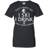 Skiing T Shirt: That's What I Do I Ski I Drink and I Know Things