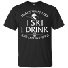 Hunting Shirt: That's What I Do I Hunt I Drink and I Know Things